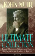 eBook: JOHN MUIR Ultimate Collection: Travel Memoirs, Wilderness Essays, Environmental Studies & Letters (I