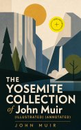 ebook: THE YOSEMITE COLLECTION of John Muir (Illustrated) (Annotated)