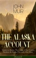eBook: THE ALASKA ACCOUNT of John Muir: Travels in Alaska, The Cruise of the Corwin, Stickeen & Alaska Days
