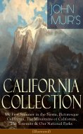 eBook: JOHN MUIR'S CALIFORNIA COLLECTION: My First Summer in the Sierra, Picturesque California, The Mounta