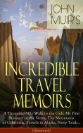 eBook: John Muir's Incredible Travel Memoirs: A Thousand-Mile Walk to the Gulf, My First Summer in the Sier