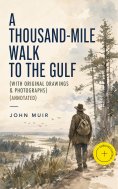 ebook: A Thousand-Mile Walk to the Gulf (With Original Drawings & Photographs) (Annotated)