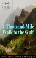 eBook: A Thousand-Mile Walk to the Gulf (With Original Drawings & Photographs)
