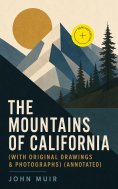 ebook: The Mountains of California (With Original Drawings & Photographs) (Annotated)