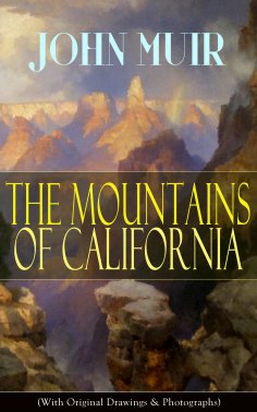 eBook: The Mountains of California (With Original Drawings & Photographs)