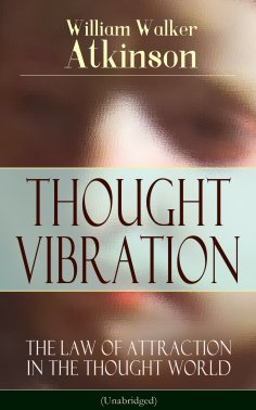 eBook: THOUGHT VIBRATION - The Law of Attraction in the Thought World (Unabridged)