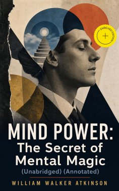 eBook: MIND POWER: The Secret of Mental Magic (Unabridged) (Annotated)