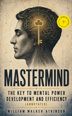 eBook: MASTER MIND - The Key To Mental Power Development And Efficiency (Annotated)