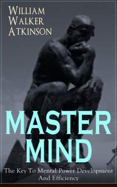 eBook: MASTER MIND - The Key To Mental Power Development And Efficiency