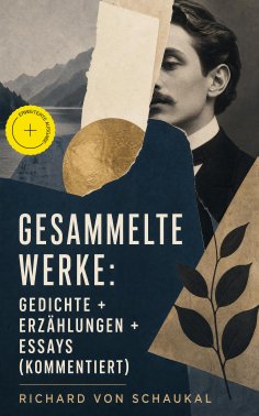 eBook: Gesammelte Werke: Gedichte + Erzählungen + Essays (Kommentiert)
