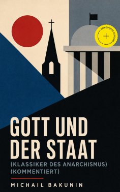 eBook: Gott und der Staat (Klassiker des Anarchismus) (Kommentiert)