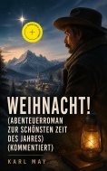 eBook: Weihnacht! (Abenteuerroman zur schönsten Zeit des Jahres) (Kommentiert)