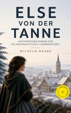 eBook: Else von der Tanne (Historischer Roman für die Weihnachtszeit) (Kommentiert)