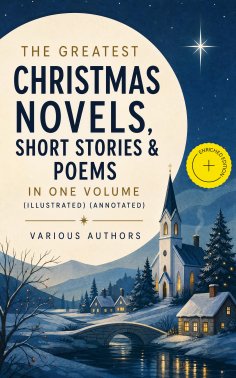 eBook: The Greatest Christmas Novels, Short Stories & Poems in One Volume (Illustrated) (Annotated)