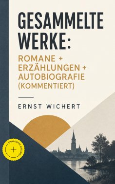 ebook: Gesammelte Werke: Romane + Erzählungen + Autobiografie (Kommentiert)
