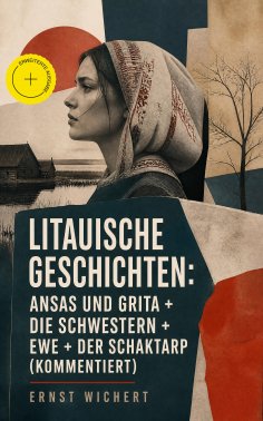 ebook: Litauische Geschichten: Ansas und Grita + Die Schwestern + Ewe + Der Schaktarp (Kommentiert)