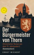 ebook: Der Bürgermeister von Thorn (Historischer Roman aus dem 15. Jahrhundert) (Kommentiert)
