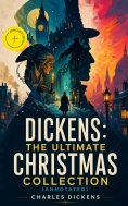 eBook: Dickens: The Ultimate Christmas Collection (Annotated)