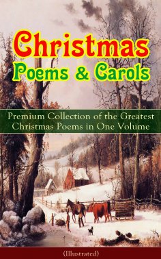 ebook: Christmas Poems & Carols - Premium Collection of the Greatest Christmas Poems in One Volume (Illustr