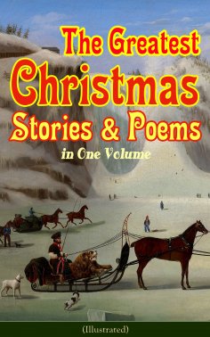 ebook: The Greatest Christmas Stories & Poems in One Volume (Illustrated)