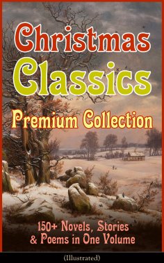 eBook: Christmas Classics Premium Collection: 150+ Novels, Stories & Poems in One Volume (Illustrated) (Ann