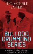 eBook: BULLDOG DRUMMOND SERIES - Complete Thriller Collection: 10 Novels in One Volume