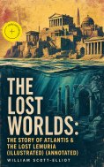 eBook: The Lost Worlds: The Story of Atlantis & The Lost Lemuria (Illustrated) (Annotated)
