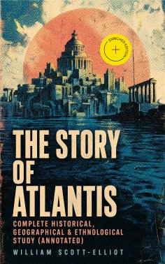 eBook: The Story of Atlantis - Complete Historical, Geographical & Ethnological Study (Annotated)