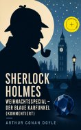 eBook: Sherlock Holmes Weihnachtsspecial - Der blaue Karfunkel (Kommentiert)