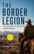 ebook: The Border Legion (Western Classic) (Annotated)