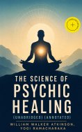 ebook: The Science of Psychic Healing (Unabridged) (Annotated)