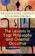 eBook: The Lessons in Yogi Philosophy and Oriental Occultism (Unabridged)