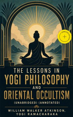 ebook: The Lessons in Yogi Philosophy and Oriental Occultism (Unabridged) (Annotated)