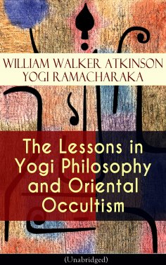 eBook: The Lessons in Yogi Philosophy and Oriental Occultism (Unabridged)