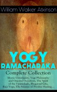 eBook: YOGY RAMACHARAKA - Complete Collection: Mystic Christianity, Yogi Philosophy and Oriental Occultism,
