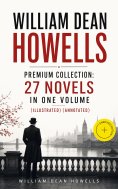ebook: William Dean Howells - Premium Collection: 27 Novels in One Volume (Illustrated) (Annotated)