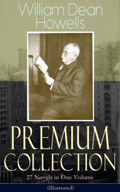 ebook: William Dean Howells - Premium Collection: 27 Novels in One Volume (Illustrated)