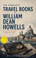 ebook: The Complete Travel Books of William Dean Howells (Illustrated) (Annotated)