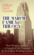 ebook: THE MARCH FAMILY TRILOGY: Their Wedding Journey, A Hazard of New Fortunes & Their Silver Wedding Jou