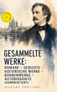 ebook: Gesammelte Werke: Romane + Gedichte + Historische Werke + Bühnenwerke + Autobiografie (Kommentiert)