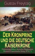 eBook: Der Kronprinz und die deutsche Kaiserkrone - Erinnerungsblätter deutscher Regimenter