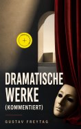 ebook: Dramatische Werke (Kommentiert)