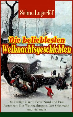 ebook: Die beliebtesten Weihnachtsgeschichten von Selma Lagerlöf: Die Heilige Nacht, Peter Nord und Frau Fa