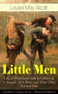 eBook: Little Men: Life at Plumfield with Jo's Boys & A Sequel - Jo's Boys and How They Turned Out (Childre