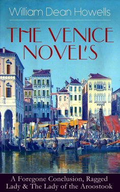 ebook: HE VENICE NOVELS: A Foregone Conclusion, Ragged Lady & The Lady of the Aroostook