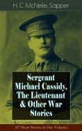 eBook: Sergeant Michael Cassidy, The Lieutenant & Other War Stories (67 Short Stories in One Volume)