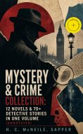 ebook: Mystery & Crime Collection: 12 Novels & 70+ Detective Stories in One Volume (Annotated)
