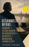 ebook: Gesammelte Werke: Romane + Erzählungen + Reiseberichte + Gedichte + Memoiren (Kommentiert)
