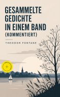 eBook: Gesammelte Gedichte in einem Band (Kommentiert)