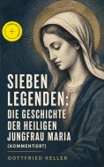 eBook: Sieben Legenden: Die Geschichte der Heiligen Jungfrau Maria (Kommentiert)